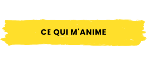 Qui je suis ? Ce qui m'anime